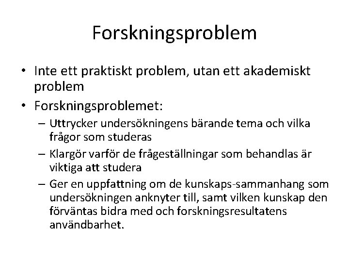 Forskningsproblem • Inte ett praktiskt problem, utan ett akademiskt problem • Forskningsproblemet: – Uttrycker