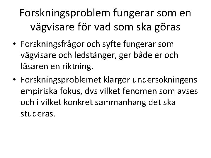 Forskningsproblem fungerar som en vägvisare för vad som ska göras • Forskningsfrågor och syfte