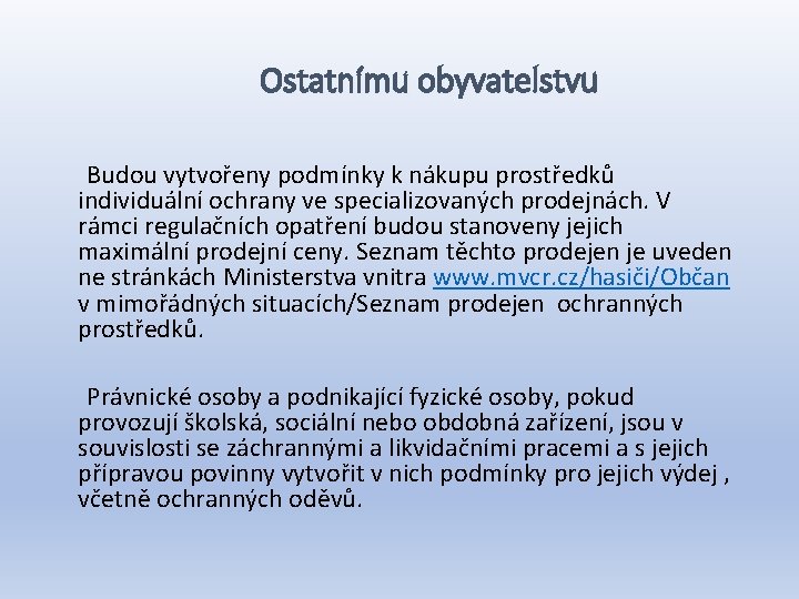 Ostatnímu obyvatelstvu Budou vytvořeny podmínky k nákupu prostředků individuální ochrany ve specializovaných prodejnách. V