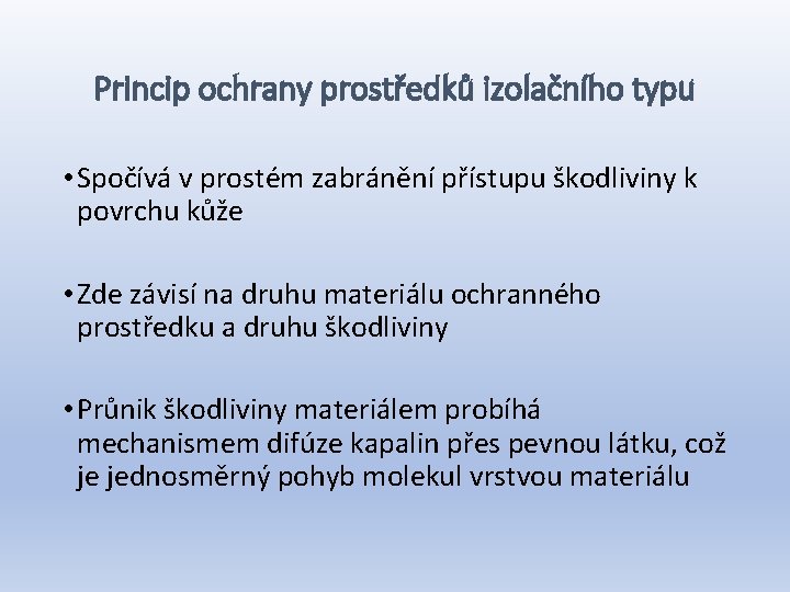 Princip ochrany prostředků izolačního typu • Spočívá v prostém zabránění přístupu škodliviny k povrchu