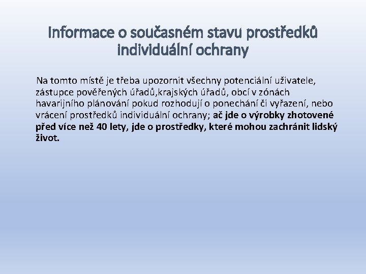 Informace o současném stavu prostředků individuální ochrany Na tomto místě je třeba upozornit všechny