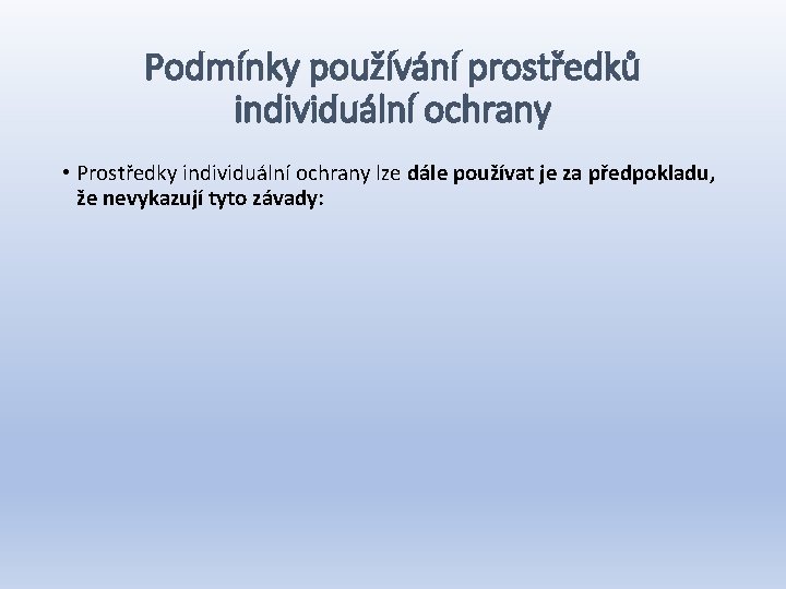 Podmínky používání prostředků individuální ochrany • Prostředky individuální ochrany lze dále používat je za