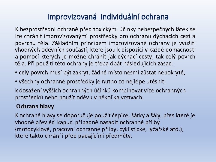 Improvizovaná individuální ochrana K bezprostřední ochraně před toxickými účinky nebezpečných látek se lze chránit