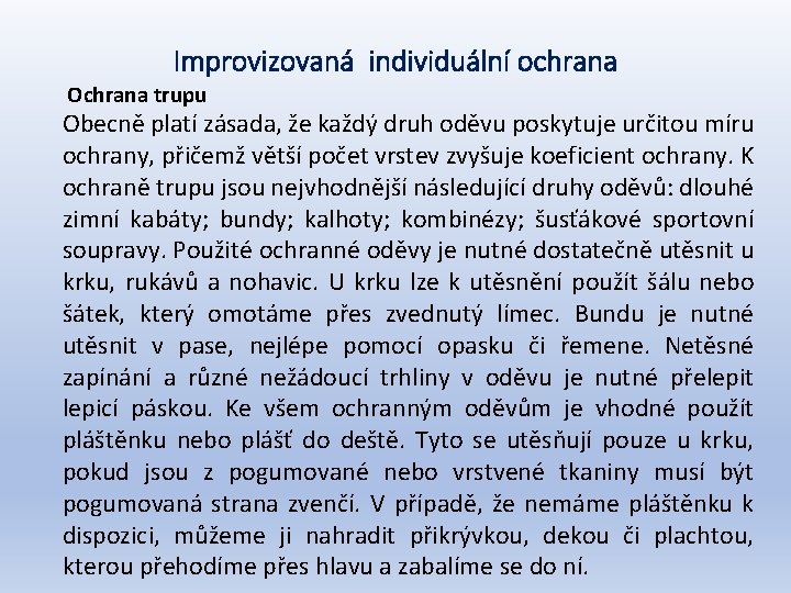 Improvizovaná individuální ochrana Ochrana trupu Obecně platí zásada, že každý druh oděvu poskytuje určitou