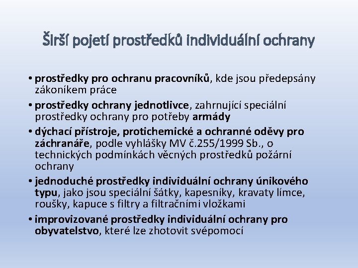 Širší pojetí prostředků individuální ochrany • prostředky pro ochranu pracovníků, kde jsou předepsány zákoníkem