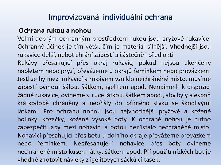 Improvizovaná individuální ochrana Ochrana rukou a nohou Velmi dobrým ochranným prostředkem rukou jsou pryžové