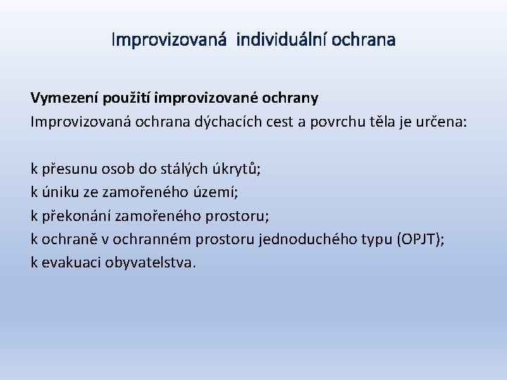 Improvizovaná individuální ochrana Vymezení použití improvizované ochrany Improvizovaná ochrana dýchacích cest a povrchu těla