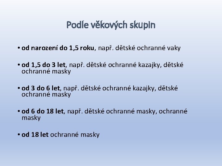 Podle věkových skupin • od narození do 1, 5 roku, např. dětské ochranné vaky