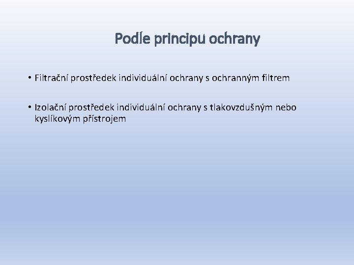 Podle principu ochrany • Filtrační prostředek individuální ochrany s ochranným filtrem • Izolační prostředek