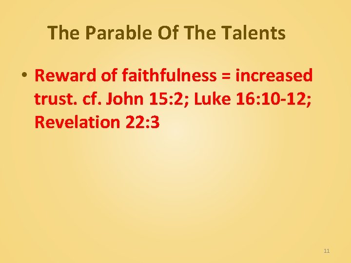 The Parable Of The Talents • Reward of faithfulness = increased trust. cf. John
