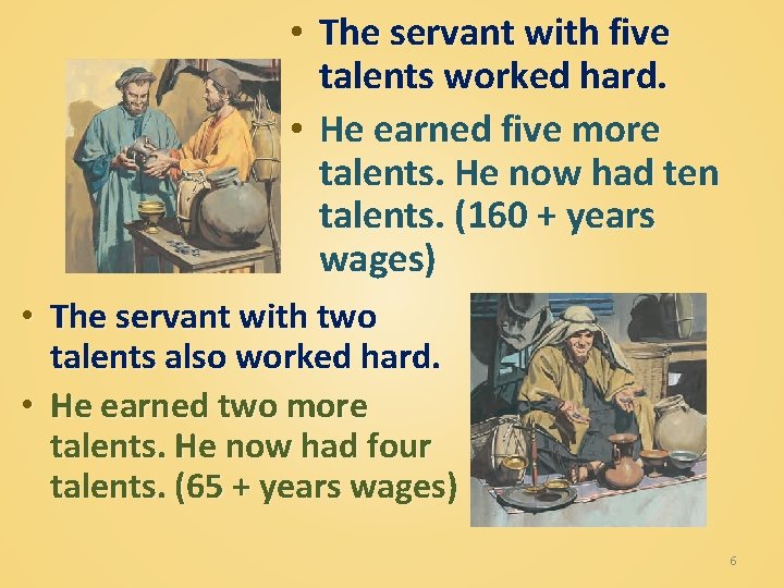  • The servant with five talents worked hard. • He earned five more