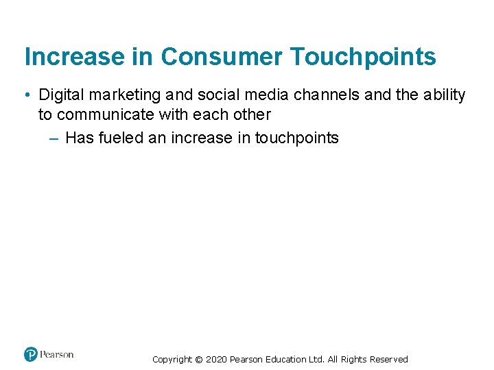 Increase in Consumer Touchpoints • Digital marketing and social media channels and the ability