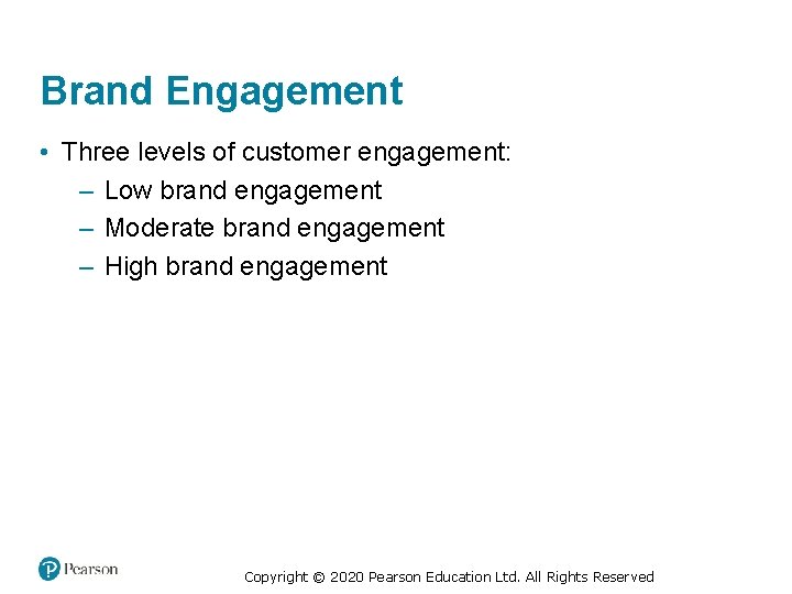 Brand Engagement • Three levels of customer engagement: – Low brand engagement – Moderate