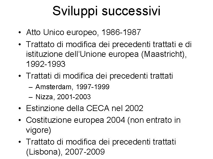 Sviluppi successivi • Atto Unico europeo, 1986 -1987 • Trattato di modifica dei precedenti Sviluppi successivi • Atto Unico europeo, 1986 -1987 • Trattato di modifica dei precedenti