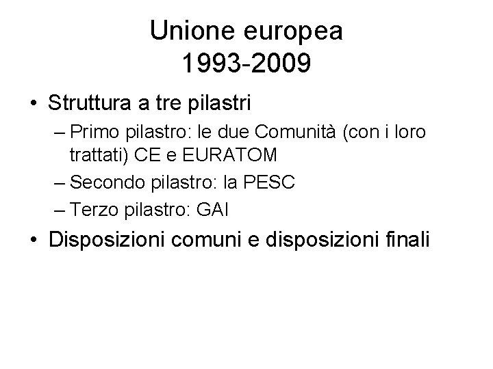 Unione europea 1993 -2009 • Struttura a tre pilastri – Primo pilastro: le due Unione europea 1993 -2009 • Struttura a tre pilastri – Primo pilastro: le due