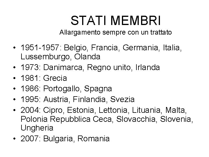 STATI MEMBRI Allargamento sempre con un trattato • 1951 -1957: Belgio, Francia, Germania, Italia, STATI MEMBRI Allargamento sempre con un trattato • 1951 -1957: Belgio, Francia, Germania, Italia,