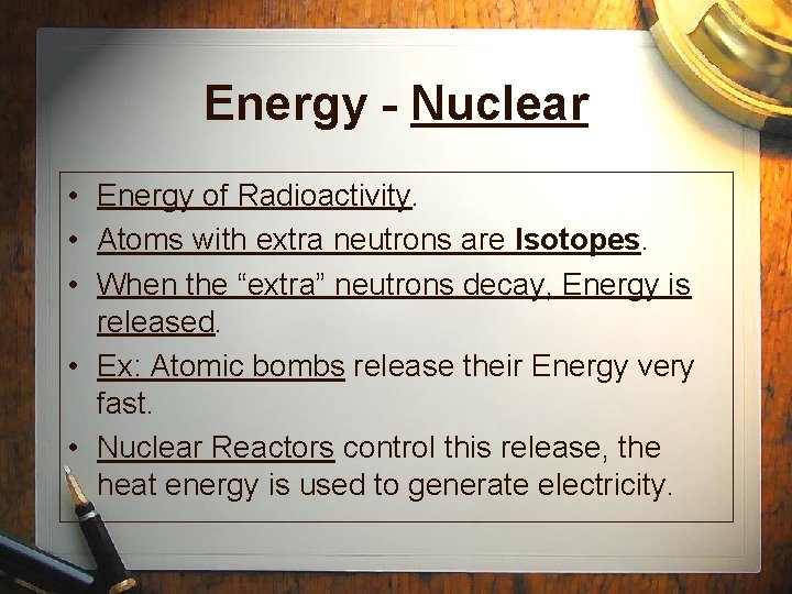 Energy - Nuclear • Energy of Radioactivity. • Atoms with extra neutrons are Isotopes.