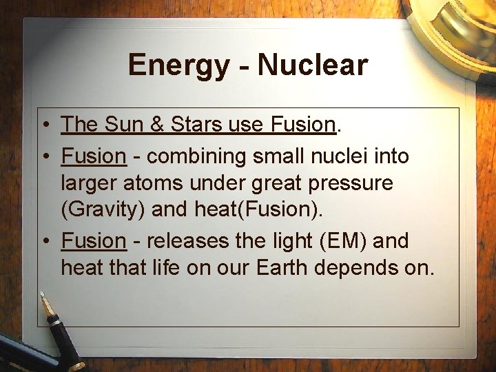 Energy - Nuclear • The Sun & Stars use Fusion. • Fusion - combining