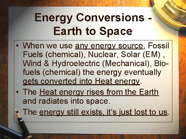 Energy Conversions Earth to Space • When we use any energy source, Fossil Fuels