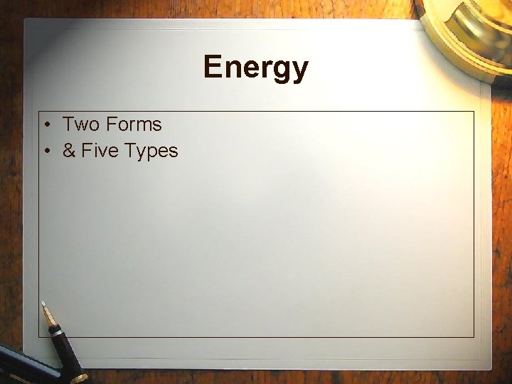 Energy • Two Forms • & Five Types 