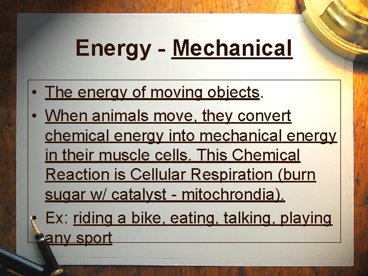 Energy - Mechanical • The energy of moving objects. • When animals move, they