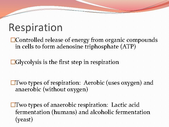 Respiration �Controlled release of energy from organic compounds in cells to form adenosine triphosphate