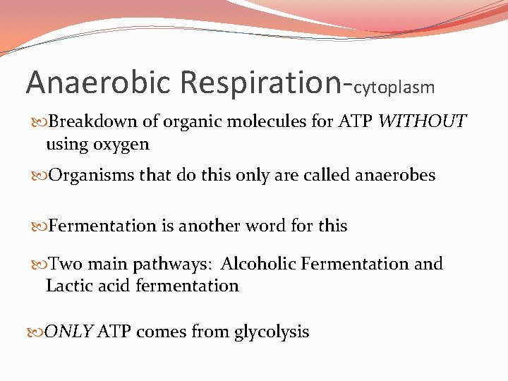 Anaerobic Respiration-cytoplasm Breakdown of organic molecules for ATP WITHOUT using oxygen Organisms that do