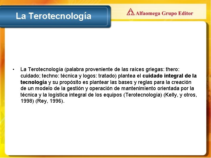 La Terotecnología • La Terotecnología (palabra proveniente de las raíces griegas: thero: cuidado; techno: