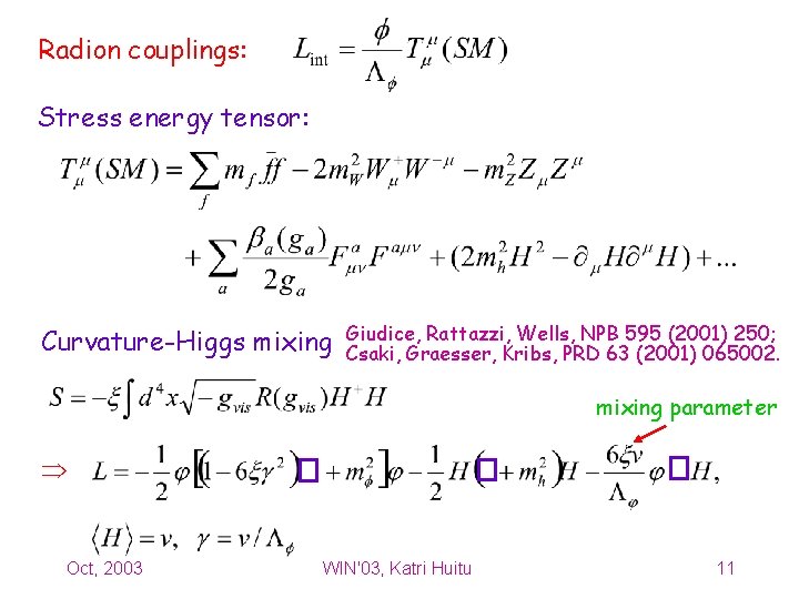 Radion couplings: Stress energy tensor: Curvature-Higgs mixing Giudice, Rattazzi, Wells, NPB 595 (2001) 250;