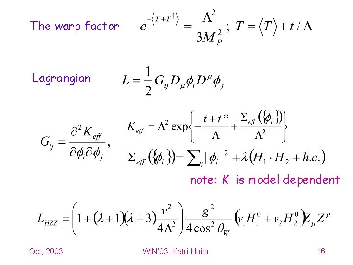 The warp factor Lagrangian note: K is model dependent Oct, 2003 WIN'03, Katri Huitu