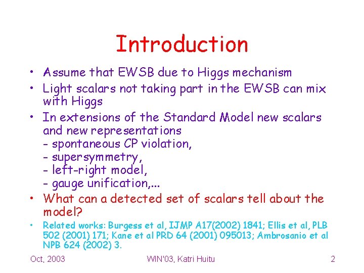 Introduction • Assume that EWSB due to Higgs mechanism • Light scalars not taking