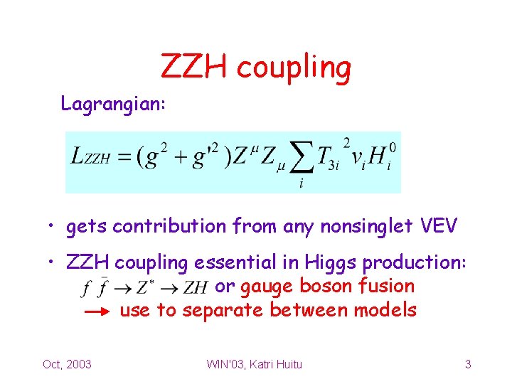 ZZH coupling Lagrangian: • gets contribution from any nonsinglet VEV • ZZH coupling essential