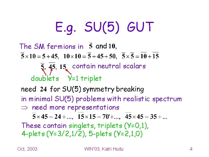 E. g. SU(5) GUT The SM fermions in contain neutral scalars doublets Y=1 triplet