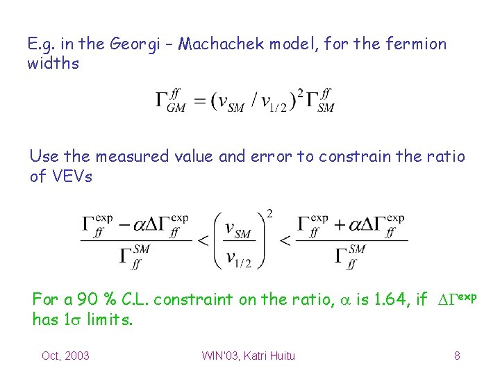 E. g. in the Georgi – Machachek model, for the fermion widths Use the