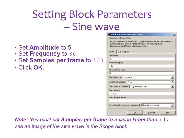 Setting Block Parameters – Sine wave • Set Amplitude to 5. • Set Frequency Setting Block Parameters – Sine wave • Set Amplitude to 5. • Set Frequency