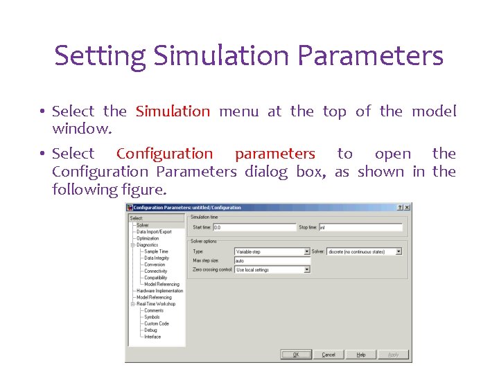 Setting Simulation Parameters • Select the Simulation menu at the top of the model Setting Simulation Parameters • Select the Simulation menu at the top of the model