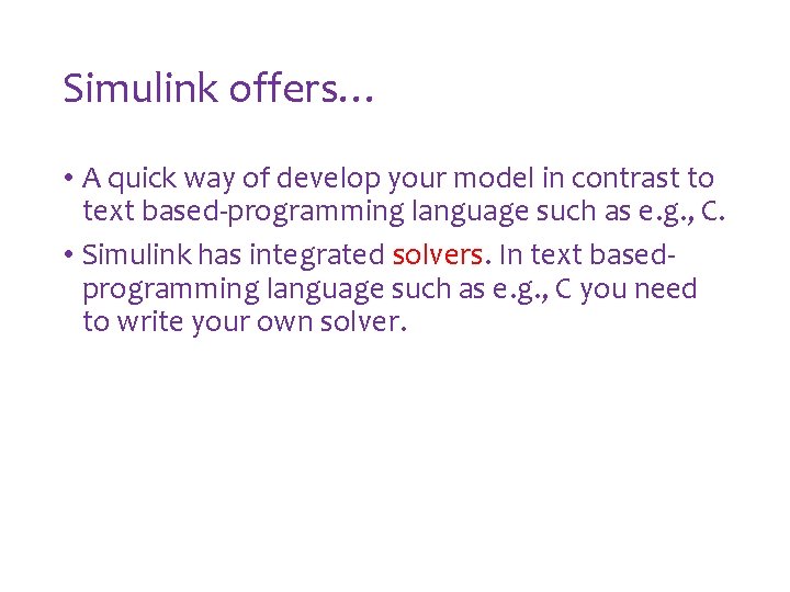 Simulink offers… • A quick way of develop your model in contrast to text Simulink offers… • A quick way of develop your model in contrast to text