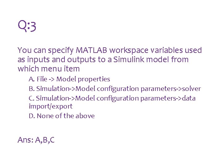 Q: 3 You can specify MATLAB workspace variables used as inputs and outputs to Q: 3 You can specify MATLAB workspace variables used as inputs and outputs to