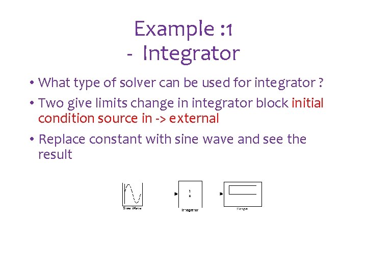Example : 1 - Integrator • What type of solver can be used for Example : 1 - Integrator • What type of solver can be used for