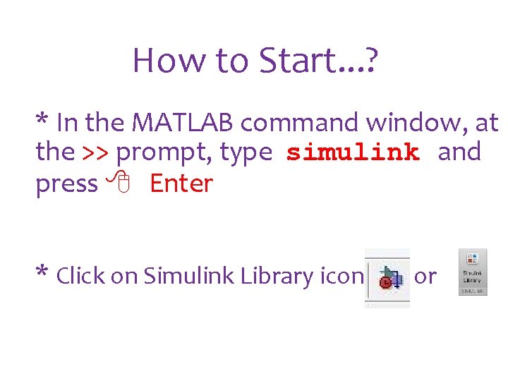 How to Start. . . ? * In the MATLAB command window, at the How to Start. . . ? * In the MATLAB command window, at the