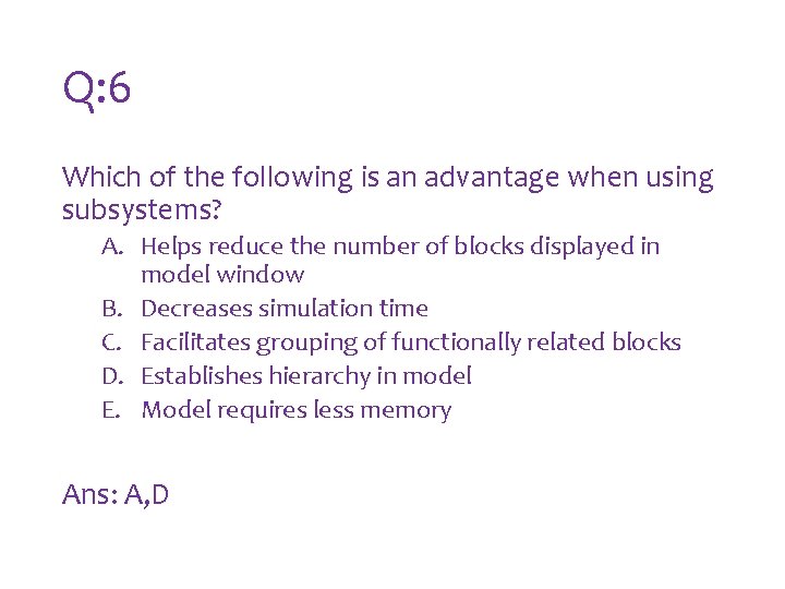 Q: 6 Which of the following is an advantage when using subsystems? A. Helps Q: 6 Which of the following is an advantage when using subsystems? A. Helps