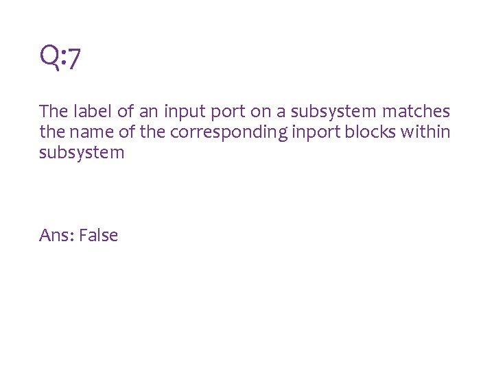 Q: 7 The label of an input port on a subsystem matches the name Q: 7 The label of an input port on a subsystem matches the name
