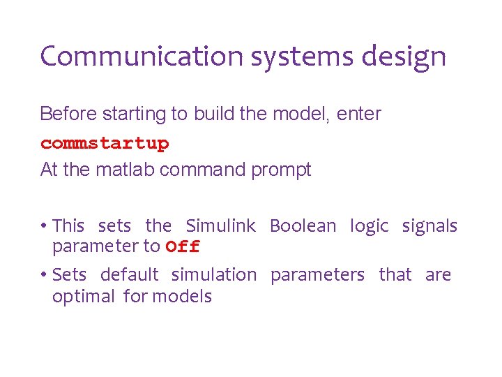 Communication systems design Before starting to build the model, enter commstartup At the matlab Communication systems design Before starting to build the model, enter commstartup At the matlab