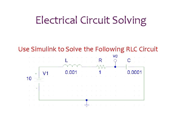 Electrical Circuit Solving Use Simulink to Solve the Following RLC Circuit Electrical Circuit Solving Use Simulink to Solve the Following RLC Circuit