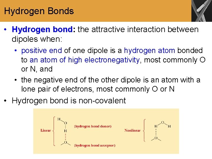 Hydrogen Bonds • Hydrogen bond: the attractive interaction between dipoles when: • positive end