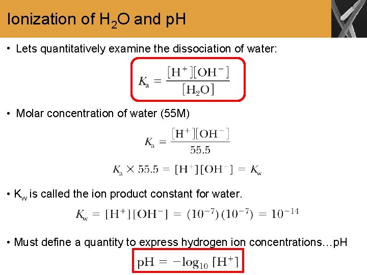 Ionization of H 2 O and p. H • Lets quantitatively examine the dissociation