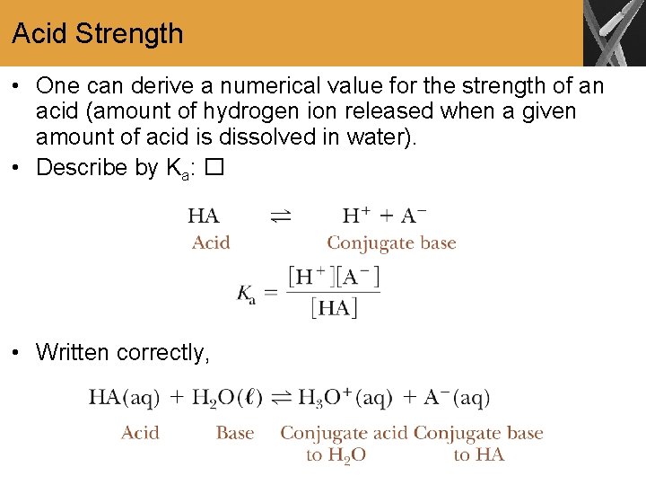 Acid Strength • One can derive a numerical value for the strength of an