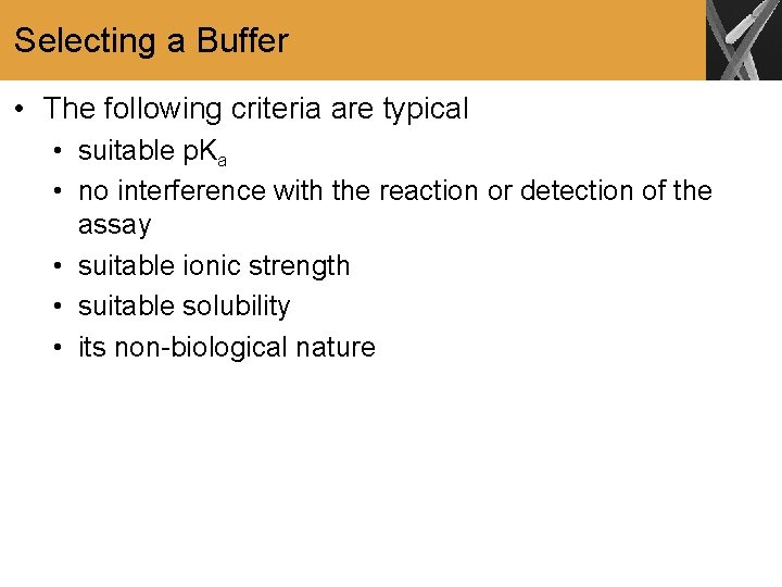 Selecting a Buffer • The following criteria are typical • suitable p. Ka •