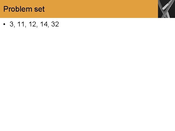 Problem set • 3, 11, 12, 14, 32 