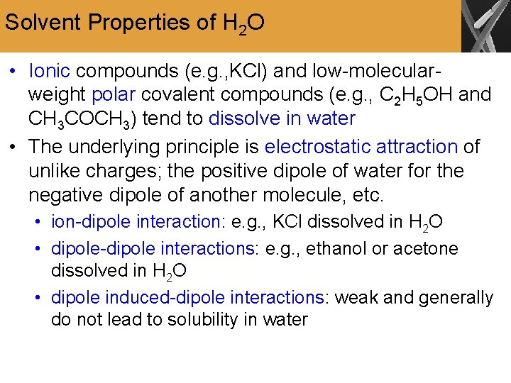 Solvent Properties of H 2 O • Ionic compounds (e. g. , KCl) and